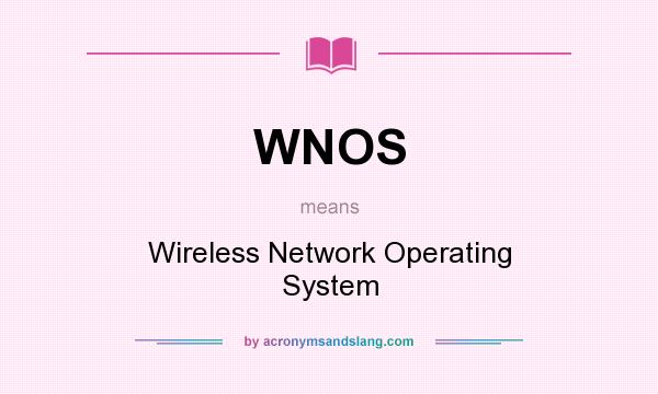 What does WNOS mean? It stands for Wireless Network Operating System