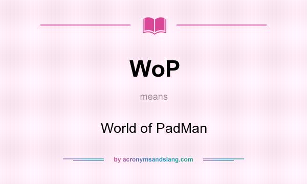 What does WoP mean? It stands for World of PadMan