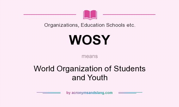 What does WOSY mean? It stands for World Organization of Students and Youth