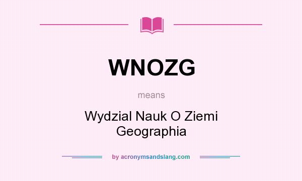 What does WNOZG mean? It stands for Wydzial Nauk O Ziemi Geographia