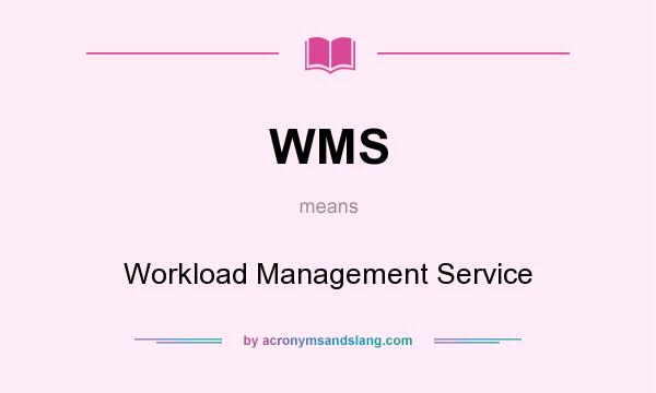 What does WMS mean? It stands for Workload Management Service