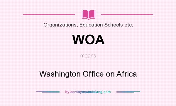 What does WOA mean? It stands for Washington Office on Africa