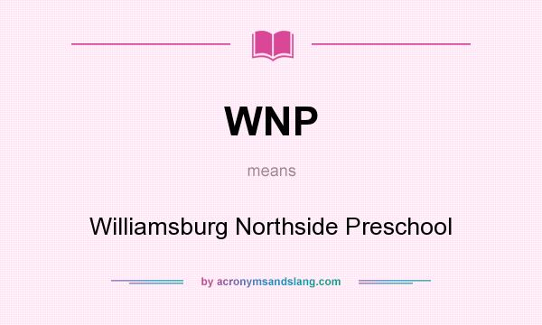 What does WNP mean? It stands for Williamsburg Northside Preschool