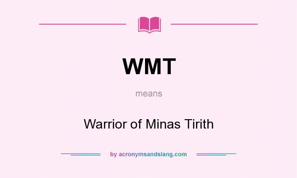 What does WMT mean? It stands for Warrior of Minas Tirith