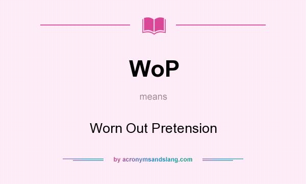 What does WoP mean? It stands for Worn Out Pretension
