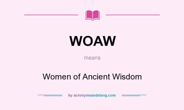 What does WOAW mean? It stands for Women of Ancient Wisdom