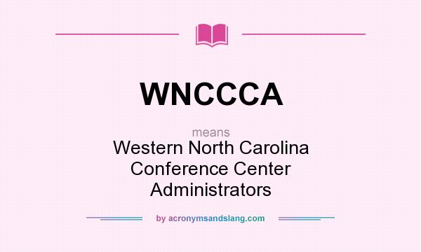 What does WNCCCA mean? It stands for Western North Carolina Conference Center Administrators