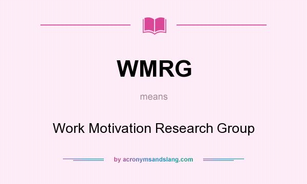 What does WMRG mean? It stands for Work Motivation Research Group