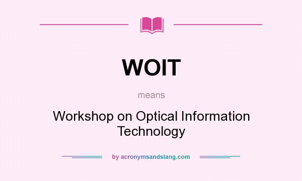 What does WOIT mean? It stands for Workshop on Optical Information Technology