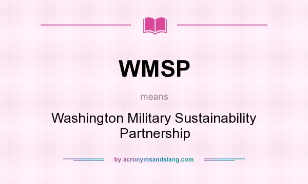 What does WMSP mean? It stands for Washington Military Sustainability Partnership
