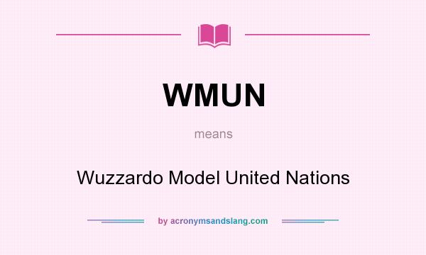 What does WMUN mean? It stands for Wuzzardo Model United Nations