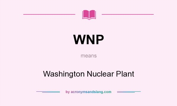 What does WNP mean? It stands for Washington Nuclear Plant