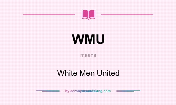 What does WMU mean? It stands for White Men United