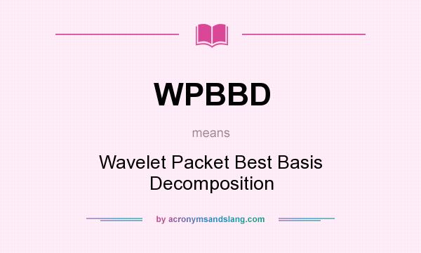 What does WPBBD mean? It stands for Wavelet Packet Best Basis Decomposition