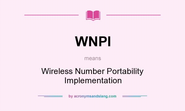 What does WNPI mean? It stands for Wireless Number Portability Implementation