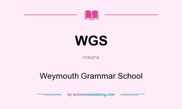 What does WGS mean? It stands for Weymouth Grammar School