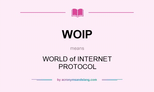 What does WOIP mean? It stands for WORLD of INTERNET PROTOCOL