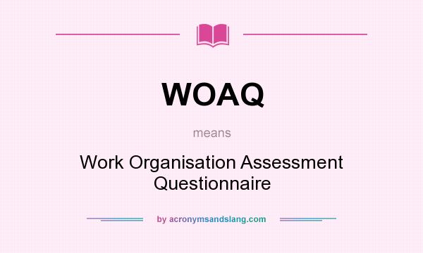 What does WOAQ mean? It stands for Work Organisation Assessment Questionnaire