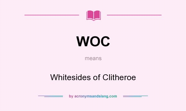 What does WOC mean? It stands for Whitesides of Clitheroe