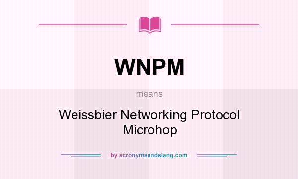What does WNPM mean? It stands for Weissbier Networking Protocol Microhop