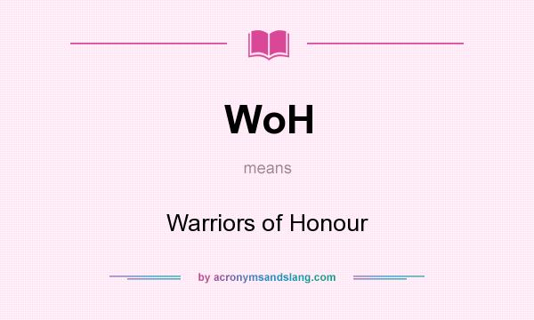 What does WoH mean? It stands for Warriors of Honour