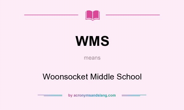 What does WMS mean? It stands for Woonsocket Middle School