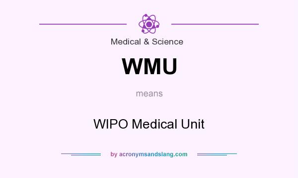 What does WMU mean? It stands for WIPO Medical Unit