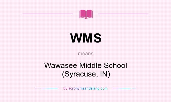 What does WMS mean? It stands for Wawasee Middle School (Syracuse, IN)