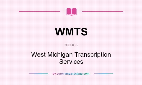 What does WMTS mean? It stands for West Michigan Transcription Services