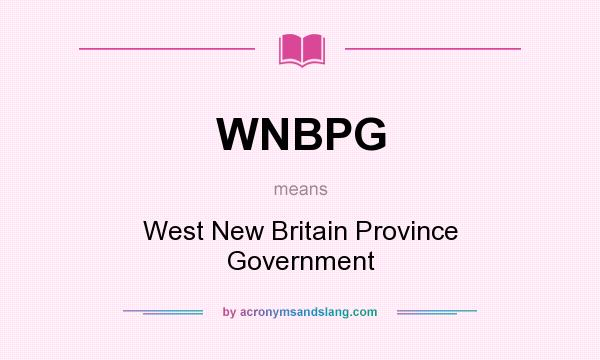 What does WNBPG mean? It stands for West New Britain Province Government