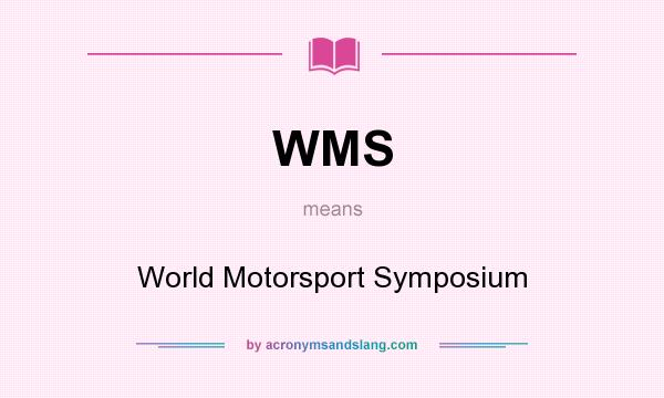What does WMS mean? It stands for World Motorsport Symposium