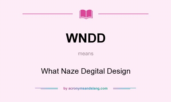 What does WNDD mean? It stands for What Naze Degital Design