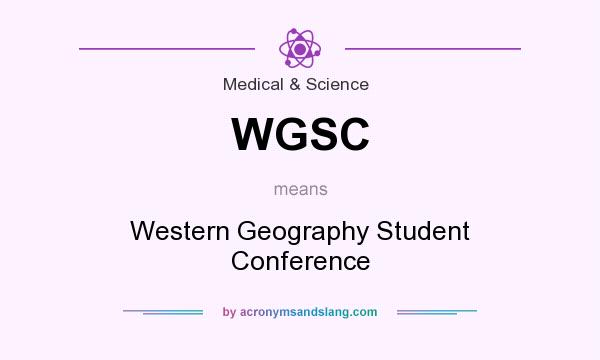 What does WGSC mean? It stands for Western Geography Student Conference