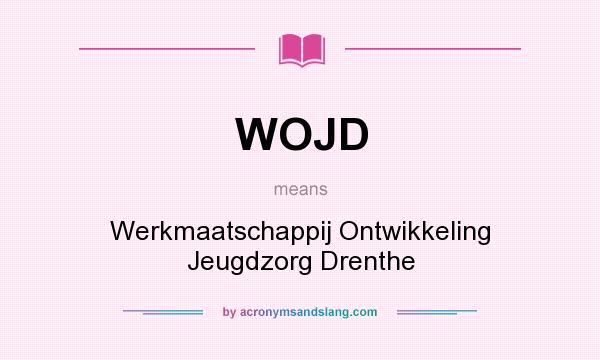 What does WOJD mean? It stands for Werkmaatschappij Ontwikkeling Jeugdzorg Drenthe