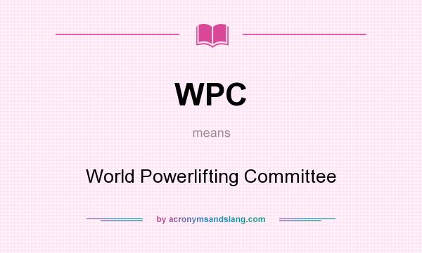 What does WPC mean? It stands for World Powerlifting Committee