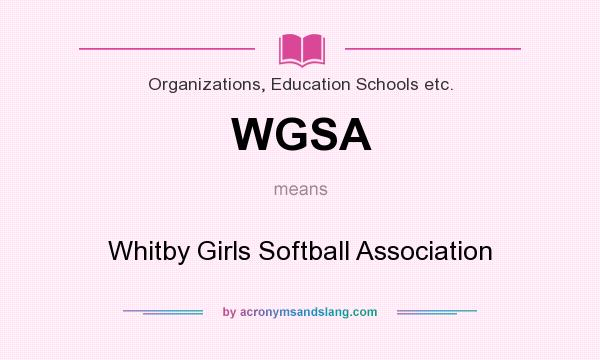 What does WGSA mean? It stands for Whitby Girls Softball Association