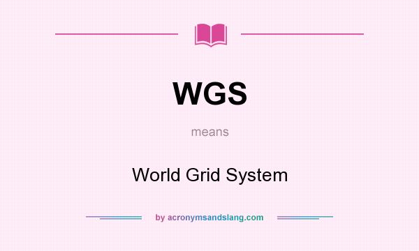 What does WGS mean? It stands for World Grid System