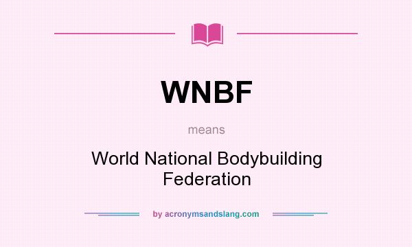 What does WNBF mean? It stands for World National Bodybuilding Federation