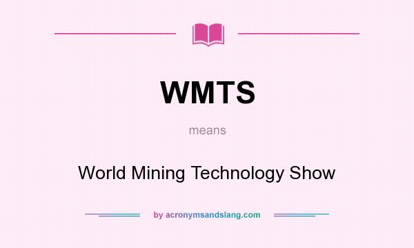 What does WMTS mean? It stands for World Mining Technology Show