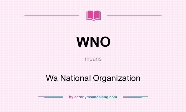 What does WNO mean? It stands for Wa National Organization