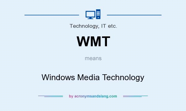 What does WMT mean? It stands for Windows Media Technology