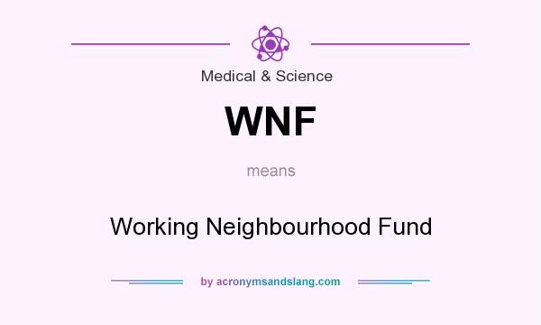 What does WNF mean? It stands for Working Neighbourhood Fund