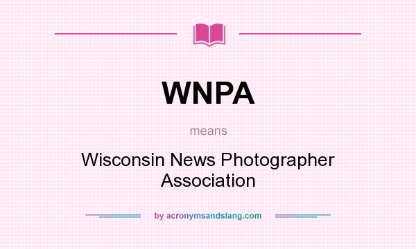 What does WNPA mean? It stands for Wisconsin News Photographer Association