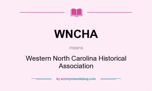 What does WNCHA mean? It stands for Western North Carolina Historical Association