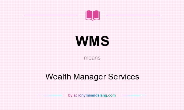 What does WMS mean? It stands for Wealth Manager Services