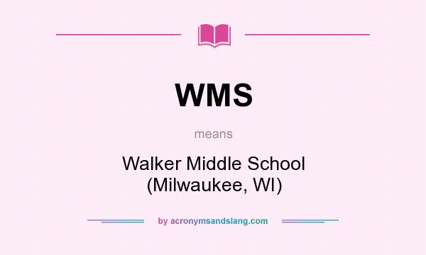 What does WMS mean? It stands for Walker Middle School (Milwaukee, WI)