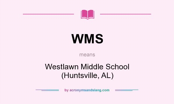 What does WMS mean? It stands for Westlawn Middle School (Huntsville, AL)
