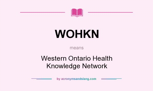 What does WOHKN mean? It stands for Western Ontario Health Knowledge Network