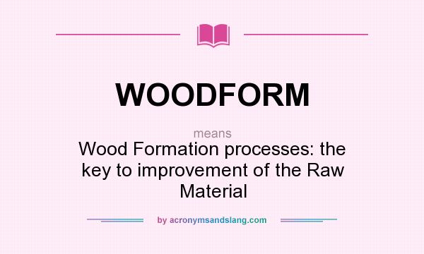 What does WOODFORM mean? It stands for Wood Formation processes: the key to improvement of the Raw Material