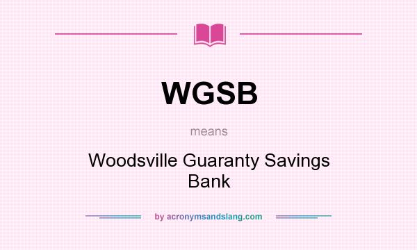 What does WGSB mean? It stands for Woodsville Guaranty Savings Bank